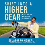 Shift into a higher gear. Better Your Best and Live Life to the Fullest cover image