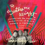 The sisters are alright : changing the broken narrative of black women in America cover image
