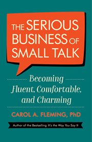 The serious business of small talk : becoming fluent, comfortable, and charming cover image