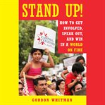Stand up! : how to get involved, speak out, and win in a world on fire cover image