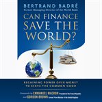 Can Finance Save the World? : Regaining Power over Money to Serve the Common Good cover image