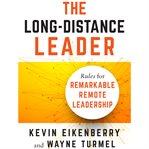 The Long-Distance Leader : Rules for Remarkable Remote Leadership cover image