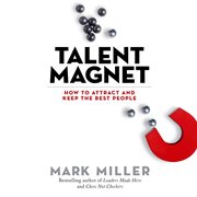 Talent magnet : how to attract and keep the best people cover image