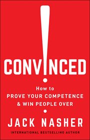 Convinced! : how to prove your competence & win people over cover image