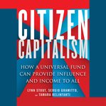 Citizen capitalism : how a universal fund can provide influence and income to all cover image