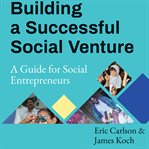Building a successful social venture : a guide for social entrepreneurs cover image