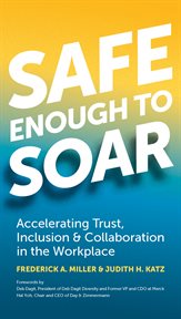 Safe enough to soar : accelerating trust, inclusion, & collaboration in the workplace cover image