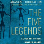The five legends. A Journey to Heal Divided Hearts cover image
