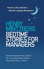 Bedtime stories for managers : farewell to lofty leadership... welcome engaging management cover image