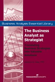 The business analyst as strategist : translating business strategies into valuable solutions cover image