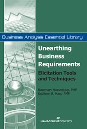 Unearthing business requirements : elicitation tools and techniques cover image
