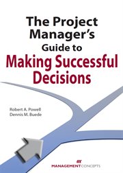 The Project Manager's Guide to Making Successful Decisions cover image