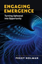 Engaging Emergence Turning Upheaval into Opportunity cover image