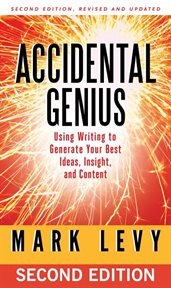 Accidental genius using writing to generate your best ideas, insights, and content cover image