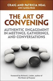 The art of convening authentic engagement in meetings, gatherings and conversations cover image