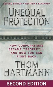 Unequal protection how corporations became "people"--and you can fight back cover image
