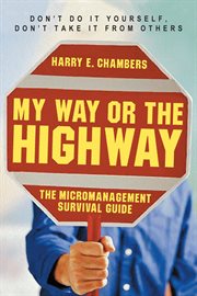My way or the highway the micromanagement survival guide cover image