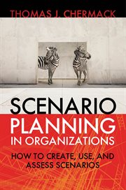Scenario planning in organizations how to create, use, and assess scenarios cover image