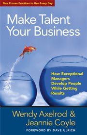 Make talent your business how exceptional managers develop people while getting results cover image