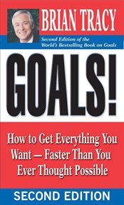 Goals! how to get everything you want, faster than you ever thought possible cover image