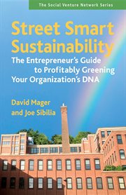 Street smart sustainability the entrepreneur's guide to profitably greening your organization's DNA cover image