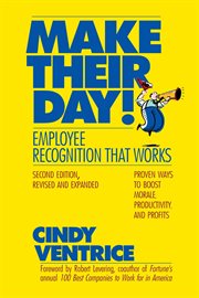 Make their day! employee recognition that works : proven ways to boost morale, productivity, and profits cover image