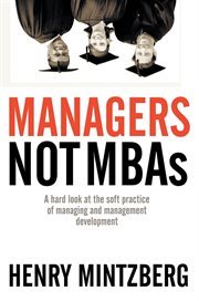 Managers, not MBAs a hard look at the soft practice of managing and management development cover image