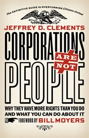 Corporations are not people why they have more rights than you do and what you can do about it cover image