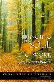 Bringing your soul to work an everyday practice cover image