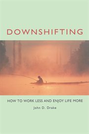 Downshifting how to work less and enjoy life more cover image