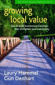 Growing local value how to build business partnerships that strengthen your community cover image