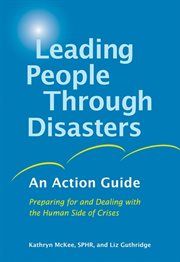 Leading people through disasters an action guide : preparing for and dealing with the human side of crises cover image