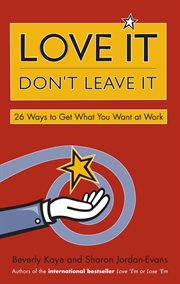 Love it, don't leave it 26 ways to get what you want at work cover image