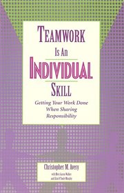 Teamwork is an individual skill getting your work done when sharing responsibility cover image