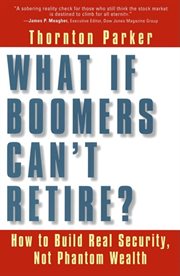 What If Boomers Can't Retire? How to Build Real Security, Not Phantom Wealth cover image