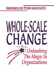 Whole-scale change unleashing the magic in organizations cover image
