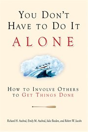 You don't have to do it alone how to involve others to get things done cover image