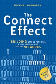The connect effect building strong personal, professional, and virtual networks cover image