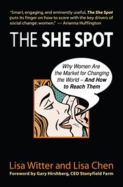 The she spot why women are the market for changing the world--and how to reach them cover image