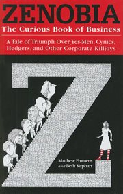 Zenobia the curious book of business : a tale of triumph over yes-men, cynics, hedgers, and other corporate killjoys cover image