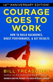 Courage goes to work : how to build backbones, boost performance, and get results cover image