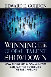 Winning the global talent showdown how businesses and communities can partner to rebuild the jobs pipeline cover image