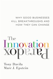 The innovation paradox: why good businesses kill breakthroughs and how they can change cover image