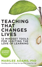 Teaching That Changes Lives 12 Mindset Tools for Igniting the Love of Learning cover image