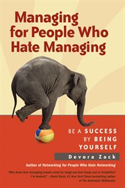 Managing for people who hate managing: be a success by being yourself cover image