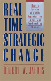 Real time strategic change how to involve an entire organization in fast and far-reaching change cover image