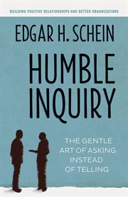 Humble inquiry the gentle art of asking instead of telling cover image