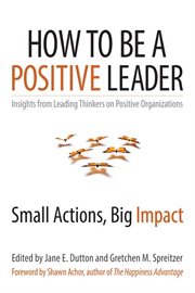 How to be a positive leader small actions, big impact cover image