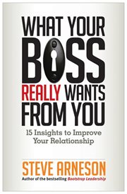 What your boss really wants from you 15 insights to improve your relationship cover image