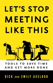 Let's stop meeting like this: tools to save time and get more done cover image